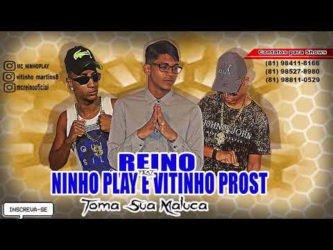 MC REINO feat NINHO PLAY E VITINHO PROST   TOMA SUA MALUCA   LANÇ 2017