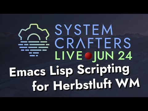Configuring Herbstluft WM with Emacs Lisp - System Crafters Live!