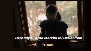 Download lagu Bernadya - Kata Mereka Ini Berlebihan (1 JAM) mp3