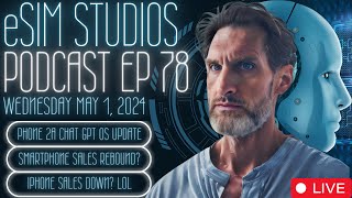 eSIM Studios Podcast Ep 78 | Nothing Phone 2a OS 2.5.5a Update Chat GPT Integration | iPhone Sales