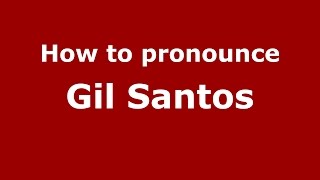 How to pronounce Gil Santos