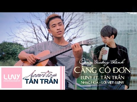 Càng trưởng thành càng cô đơn (Yuè cháng dà yuè gū dān - 越长大越孤单) - Tân Trần