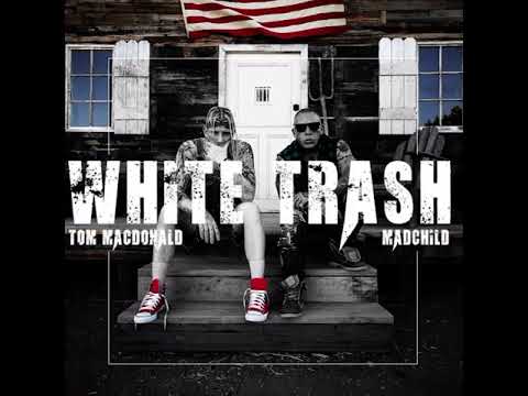 White Trash - Tom MacDonald ft. Madchild Full Version (Explicit)