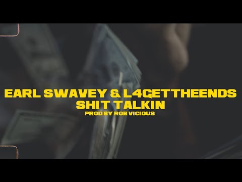 Earl Swavey - Shit Talkin Ft. ( L4 Get The Ends ) Prod. by Rob Vicious