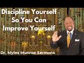 Discipline Yourself So You Can Improve Yourself - Dr. Myles Munroe