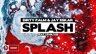 Dirty Palm &amp; Jay Eskar - Splash (feat. LexBlaze)