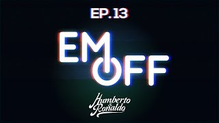 EM OFF - Humberto e Ronaldo - EP 13 - Tô pegando uma loira aqui!