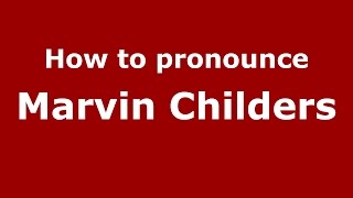How to pronounce Marvin Childers