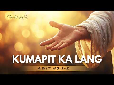 KUMAPIT KA LANG| Awit 46:1-2| Tagalog Worship Song (Official Lyric Video)