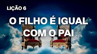 O FILHO É IGUAL COM O PAI - LIÇÃO 6