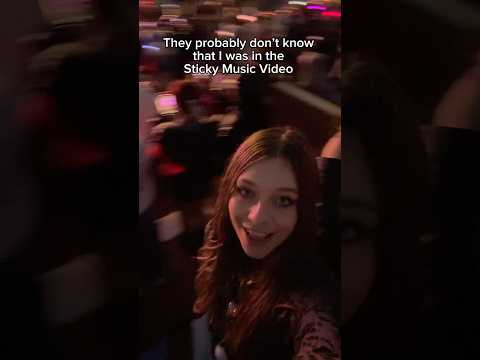 I was in the ’Sticky’ Music Video😭