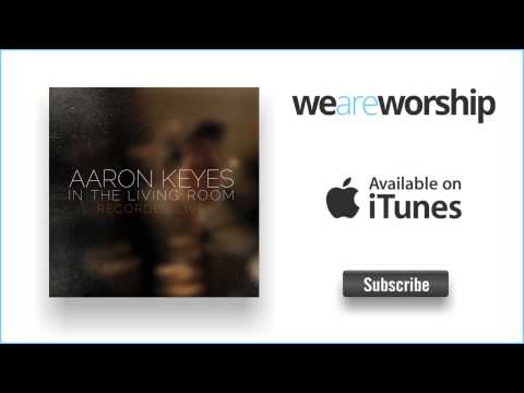 Aaron Keyes - Praise Him