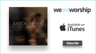 Aaron Keyes - Praise Him