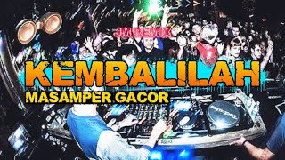 Download lagu MASAMPER GACOR‼️ KEMBALILAH (JM REMIX) | VIRAL 2026‼️ mp3