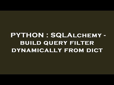 Python Sqlalchemy Build Query Filter Dynamically From Dict