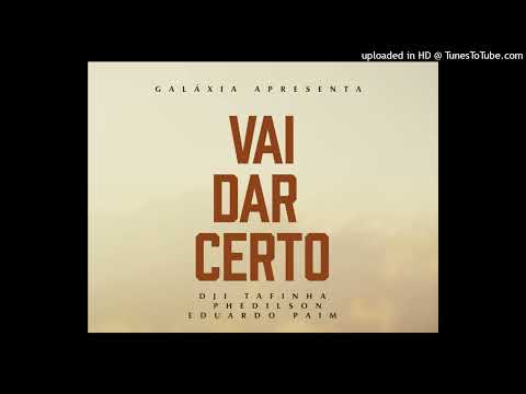 DJI TAFINHA FT PHEDILSON E EDUARDO PAIM  VAI DAR CERTO