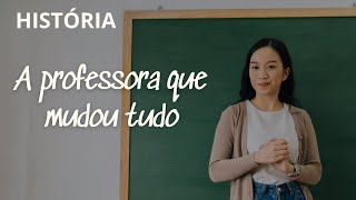 História: A Professora que mudou tudo
