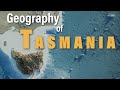 The Geography Of Tasmania Explained