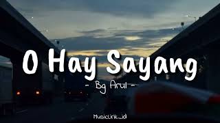 Download lagu O Hay Sayang - Bg Arull || (Lirik Musik) mp3
