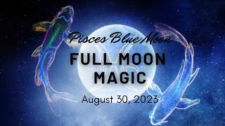 Pisces Blue Moon FULL MOON MAGIC- 8/30/23