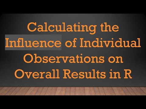 Calculating the Influence of Individual Observations on Overall Results in R