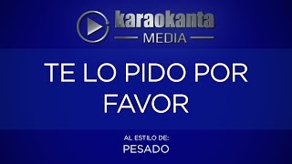 Karaokanta - Pesado - Te lo pido por favor