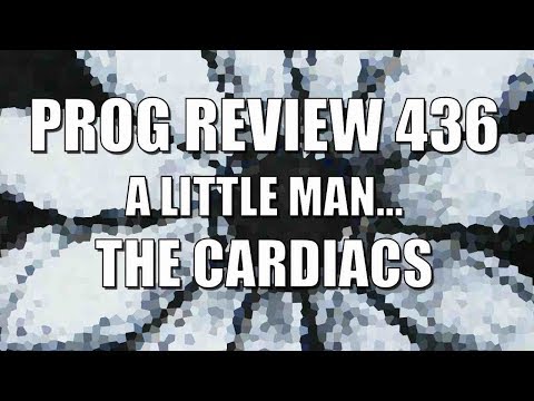 Prog Review 436 - A Little Man & A House & The Whole World Window - The Cardiacs