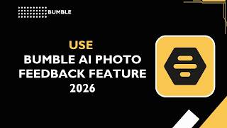 HOW TO USE BUMBLE AI PHOTO FEEDBACK FEATURE 2026