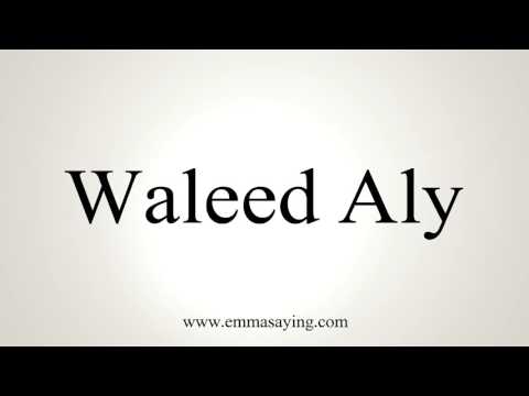 How to Pronounce Waleed Aly