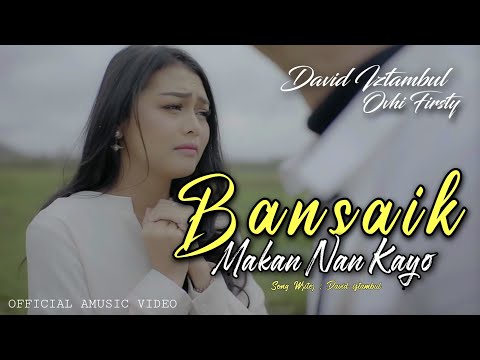 David iztambul feat Ovhi Firsty - Bansaik Makan Nan Kayo [Official Music Video]