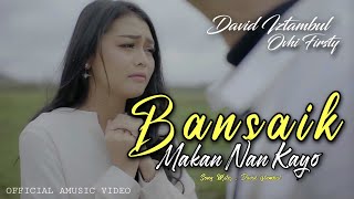 Download lagu David iztambul feat Ovhi Firsty - Bansaik Makan Nan Kayo [ ] mp3