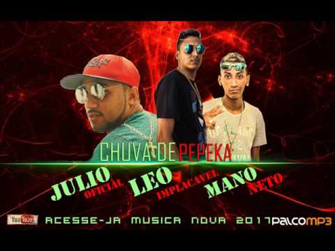 LÉO IMPLACÁVEL, JULIO OFICIAL e MANO NETO - CHUVA DE PEPEKA - LANÇAMENTO 2017