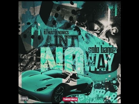 SOLO BANDZ AINT NO WAY