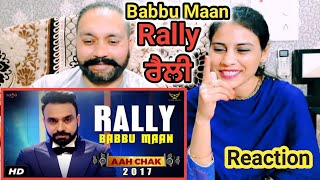 BABBU MAAN : Rally (Full Video) | Aah Chak 2017 | New Punjabi Songs | Saga Music | Punjabi Reaction