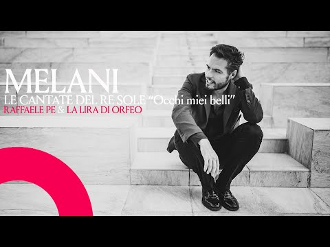 EXTRACT Atto Melani Le Cantate del Re Sole "Occhi miei belli" Raffaele Pe & La Lira di Orfeo