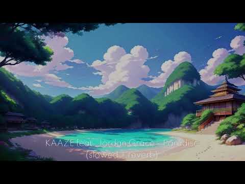 KAAZE feat. Jordan Grace - Paradise (slowed + reverb)