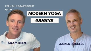 Ep 251 Keen on Yoga Podcast James Russell - Tracing the Origins of Modern Yoga