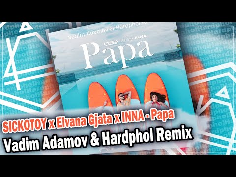 SICKOTOY x Elvana Gjata x INNA - Papa (Vadim Adamov & Hardphol Remix)