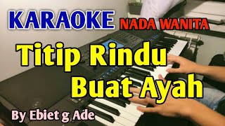 Download lagu TITIP RINDU BUAT AYAH - KARAOKE NADA WANITA CEWEK mp3