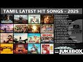Tamil Latest Hit Songs 2025 Latest Tamil Songs New Tamil Songs Tamil New Songs 2025