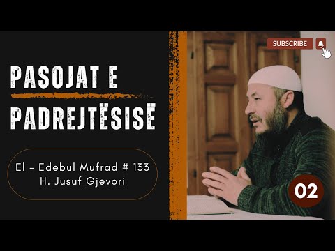 Pasojat e Padrejtësisë  02 / El - Edebul Mufrad #133 / H. Jusuf Gjevori