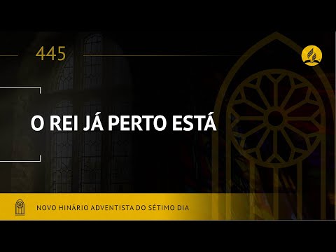 Novo Hinário Adventista • Hino 445 • O Rei Já Perto Está • (Lyrics)