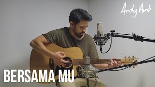 Video thumbnail of "Bersama Mu (Cover) By Andy Ambarita"