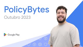  - Google Play PolicyBytes - Atualizações de Política de Outubro de 2023 (Portuguese-Brazil)