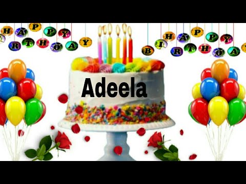 Adeela happy birthday Song/Adeela happy birthday /Adeela happy birthday wishes and cake