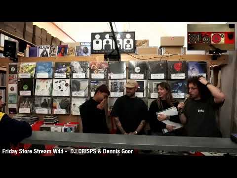 Friday Store Stream W44 - DJ CRISPS & Dennis Goor