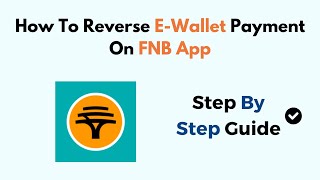 How To Reverse E-Wallet Payment On FNB App