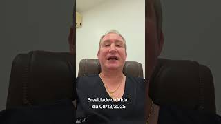 Brevidade da Vida! Reflexão dia 08/12/2025