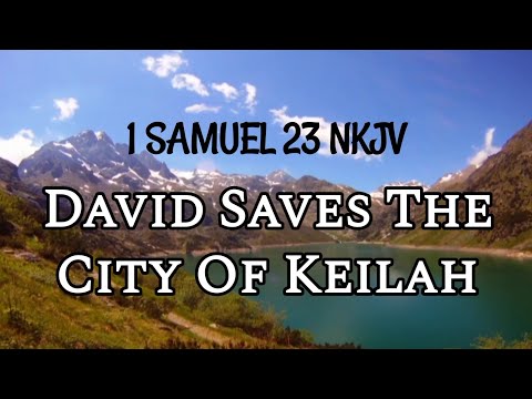 1 SAMUEL 23 NKJV: David Saves The City Of Keilah