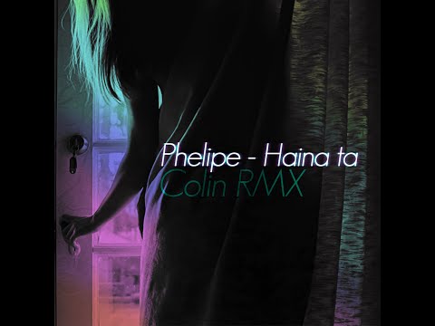 PHELIPE - Haina ta (COLIN RMX)